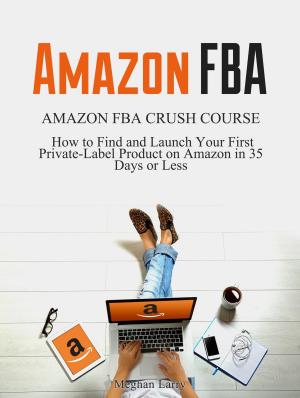 Cover of Amazon FBA: Amazon FBA Crush Course - How to Find and Launch your First Private-Label Product in 35 Days or Less