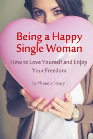 Cover of Being a Happy Single Woman – How to Love Yourself and Enjoy Your Freedom