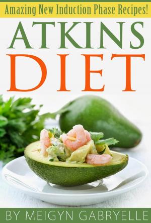Cover of Atkins Diet: Amazing New Induction Phase Recipes!
