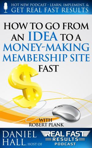 Cover of How To Go From an Idea to a Money-Making Membership Site Fast