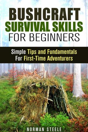 Cover of Bushcraft Survival Skills for Beginners: Simple Tips and Fundamentals for First-Time Adventurers