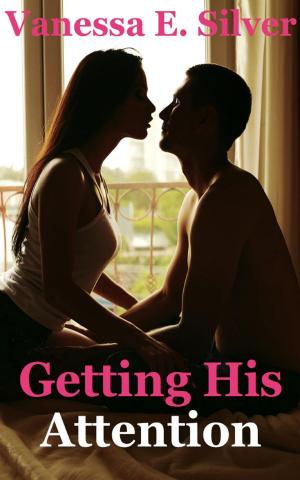 Cover of the book Getting His Attention by Vanessa E Silver