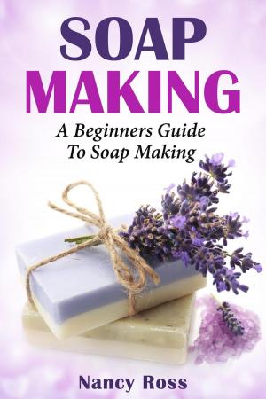 Book cover of Soap Making: A Beginners Guide To Soap Making
