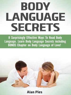 Cover of Body Language Secrets: 8 Surprisingly Effective Ways To Read Body Language. Learn Body Language Secrets including BONUS Chapter on Body Language of Love!