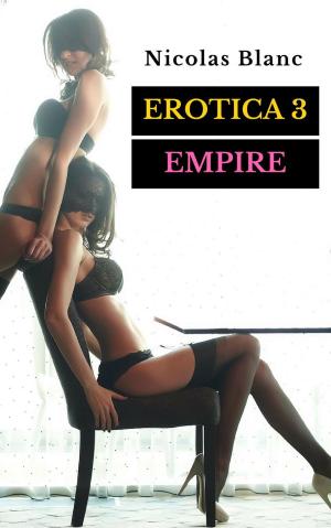 Cover of the book Erotica 3 : Empire by Jeffrey Kosh