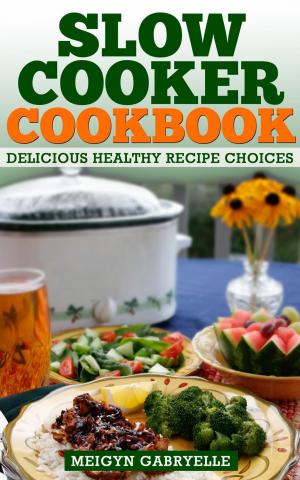 Cover of the book Slow Cooker Cookbook: Delicious Healthy Recipe Choices by Clifford McDuffy