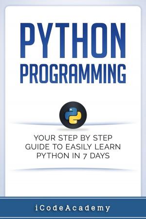 Book cover of Python Programming: Your Step By Step Guide To Easily Learn Python in 7 Days