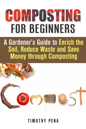 Cover of the book Composting for Beginners: A Gardener's Guide to Enrich the Soil, Reduce Waste and Save Money Through Composting by Michael Carr