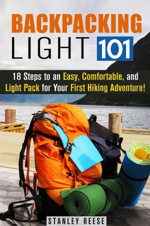 Cover of the book Backpacking Light 101: 18 Steps to an Easy, Comfortable, and Light Pack for Your First Hiking Adventure! by Amber Powell