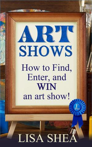 Cover of the book Art Shows - How to Find, Enter, and Win an Art Show! by Robbie Kew