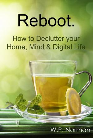Cover of the book Reboot: How to Declutter your Home, Mind & Digital Life by Dan Clements, Tara Gignac