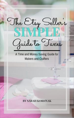 Book cover of The Etsy Seller's Simple Guide to Taxes - A Time and Money Saving Guide for Makers and Crafters