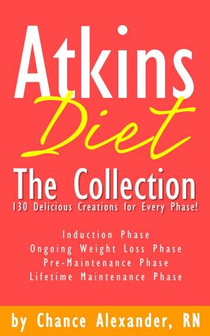 Cover of Atkins Diet: The Collection... 130 Delicious Recipe Creations for Every Phase!