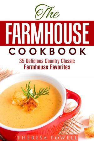 Cover of the book The Farmhouse Cookbook: 35 Delicious Country Classic Farmhouse Favorites by Claude DeLucca