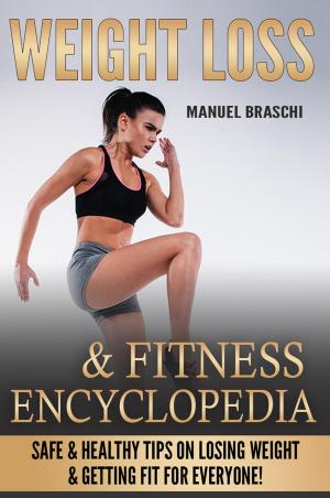 Book cover of Weight Loss & Fitness Encyclopedia: Safe & Healthy Tips On Losing Weight & Getting Fit For Everyone!
