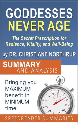 Cover of the book Goddesses Never Age: The Secret Prescription for Radiance, Vitality, and Well-Being by Dr. Christiane Northrup - Summary and Analysis by MATILDA C BUTLER