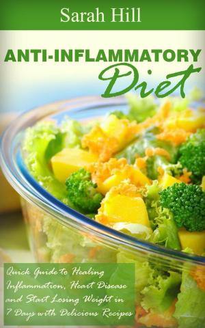 Cover of Anti-Inflammatory Diet: Quick Beginner's Guide to Healing Inflammation, Heart Disease, Weight loss in 7 days