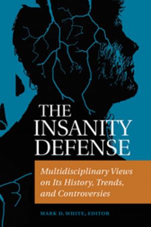 Cover of the book The Insanity Defense: Multidisciplinary Views on its History, Trends, and Controversies by Catherine Sheldrick Ross