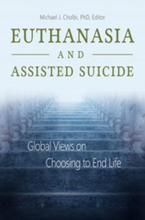 Cover of the book Euthanasia and Assisted Suicide: Global Views on Choosing to End Life by Michael C. LeMay