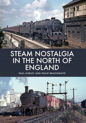 Book cover of Steam Nostalgia in The North of England