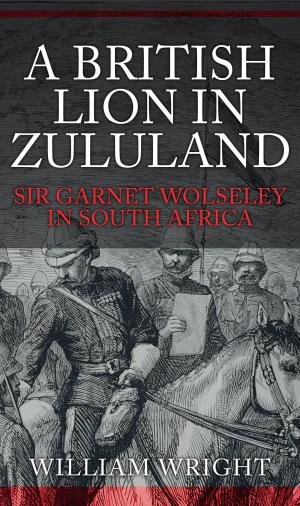 Cover of the book A British Lion in Zululand by Billy F.K. Howorth