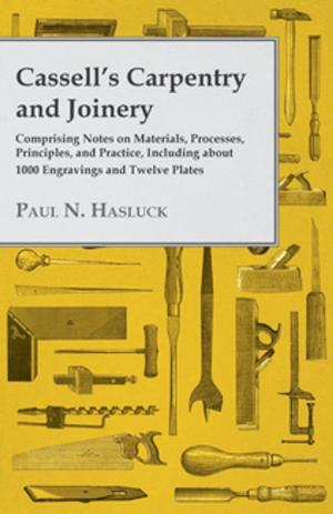 Cover of the book Cassell's Carpentry and Joinery - Comprising Notes on Materials, Processes, Principles, and Practice, Including about 1800 Engravings and Twelve Plates by Anon.