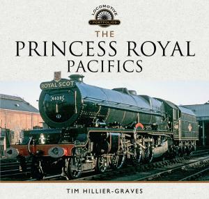 Cover of the book The Princess Royal Pacifics by Helen Johnston, Barry Godfrey