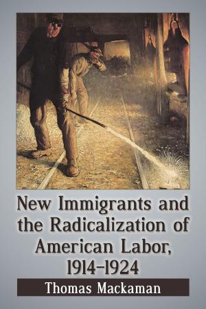 Cover of the book New Immigrants and the Radicalization of American Labor, 1914-1924 by Ray Hagen