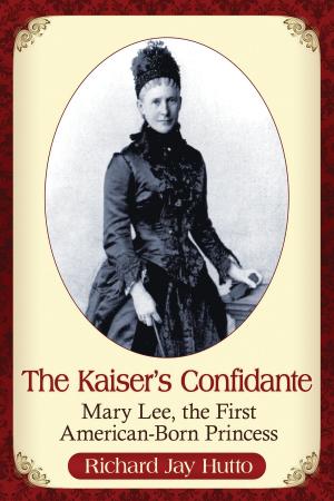 Cover of the book The Kaiser's Confidante by Wayne Fanebust