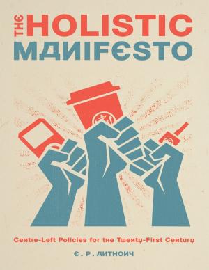 Cover of the book The Holistic Manifesto: Centre-Left Policies for the Twenty-First Century by Richard “Terry” Terrill