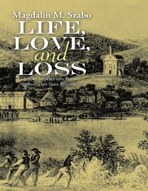 Cover of the book Life, Love, and Loss: Short Stories and Poems Based on True Events by Debbie Pausig