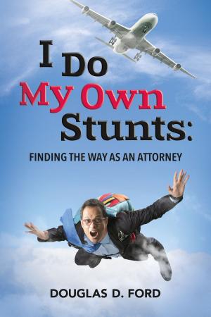 Cover of the book I Do My Own Stunts: Finding the Way as an Attorney by Dr. Josh Axe