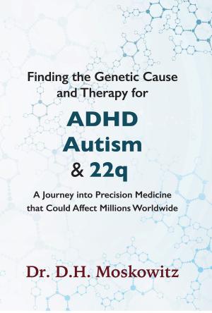 Cover of the book Finding the Genetic Cause and Therapy for Adhd, Autism and 22q by Magda Jozsa