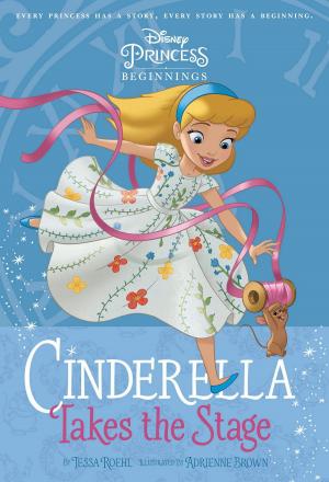 Cover of the book Cinderella Takes the Stage by Marvel Press Book Group