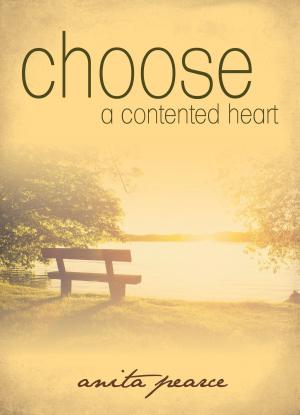 Cover of the book Choose a Contented Heart by Allan W. Moffat