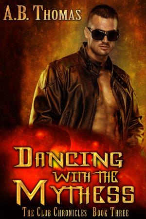 Cover of the book Dancing With The Mythess by Stephen Arseneault