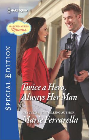 Cover of the book Twice a Hero, Always Her Man by Helen Bianchin, Carol Marinelli, Anne Mather, Jacqueline Baird, Natalie Rivers, Kelly Hunter, Anne Oliver