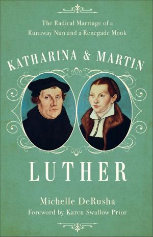 Cover of the book Katharina and Martin Luther by Janette Oke, Davis Bunn