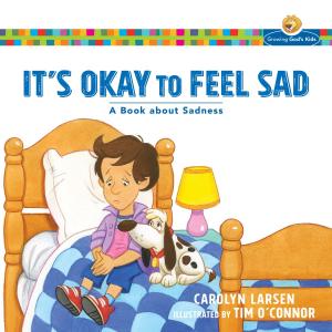 Cover of the book It's Okay to Feel Sad (Growing God's Kids) by Joe M. Sprinkle, Mark Strauss, John Walton