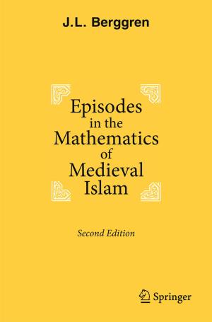 Cover of the book Episodes in the Mathematics of Medieval Islam by Axel Dreher, Noel Gaston, Pim Martens