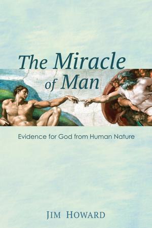 Cover of the book The Miracle of Man by Annie Hardison-Moody
