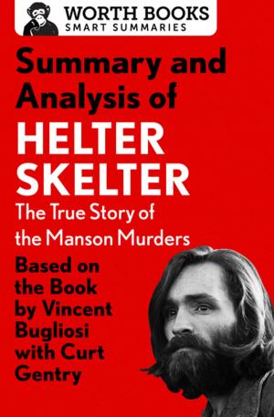 Cover of the book Summary and Analysis of Helter Skelter: The True Story of the Manson Murders by Worth Books