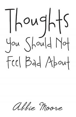 Cover of the book Thoughts You Should Not Feel Bad About by Ward Edward Barcafer Jr.