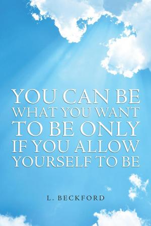 Cover of the book You Can Be What You Want to Be Only If You Allow Yourself to Be by Patrica L. Wells