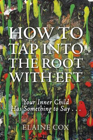 Cover of the book How to Tap into the Root with Eft by Marie Belle