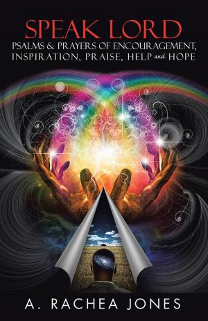Cover of the book Speak Lord Psalms & Prayers of Encouragement, Inspiration, Praise, Help and Hope by Helen Hansen D. Psych ECD