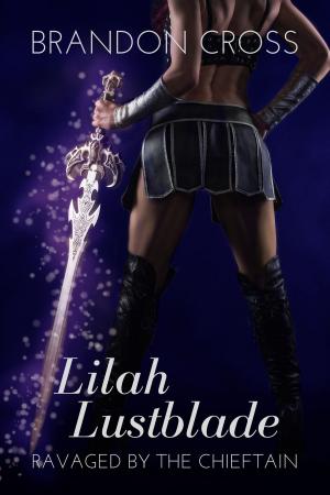 Cover of the book Lilah Lustblade: Ravaged by the Chieftain by Brandon Cross