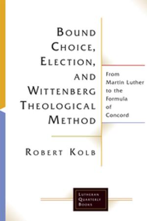 Cover of the book Bound Choice, Election, and Wittenberg Theological Method by Lorraine Cavanagh