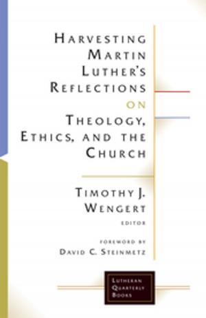 Cover of the book Harvesting Martin Luther's Reflections on Theology, Ethics, and the Church by Eric Eve