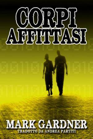 Cover of the book Corpi Affittasi by Mark Gardner, Greg Dragon, David Kristoph
